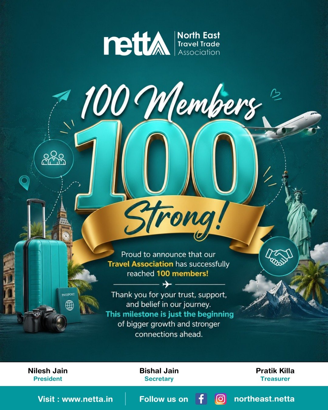 100 Members. One Strong Travel Community! ✈️🌍

We are proud to celebrate a major milestone as North East Travel Trade Association reaches 100 members strong!

This achievement reflects the trust, support, and unity of our growing travel fraternity. Every member has played a valuable role in building stronger connections and creating bigger opportunities for the travel industry across the North East.

Thank you for being part of this incredible journey.

This is only the beginning, together we rise stronger! 🚀

#NETTA #100MembersStrong #TravelAssociation #NorthEastTravelTradeAssociation #TravelCommunity #MilestoneCelebration #StrongerTogether #TravelIndustry #GrowthJourney #NETTAFamily