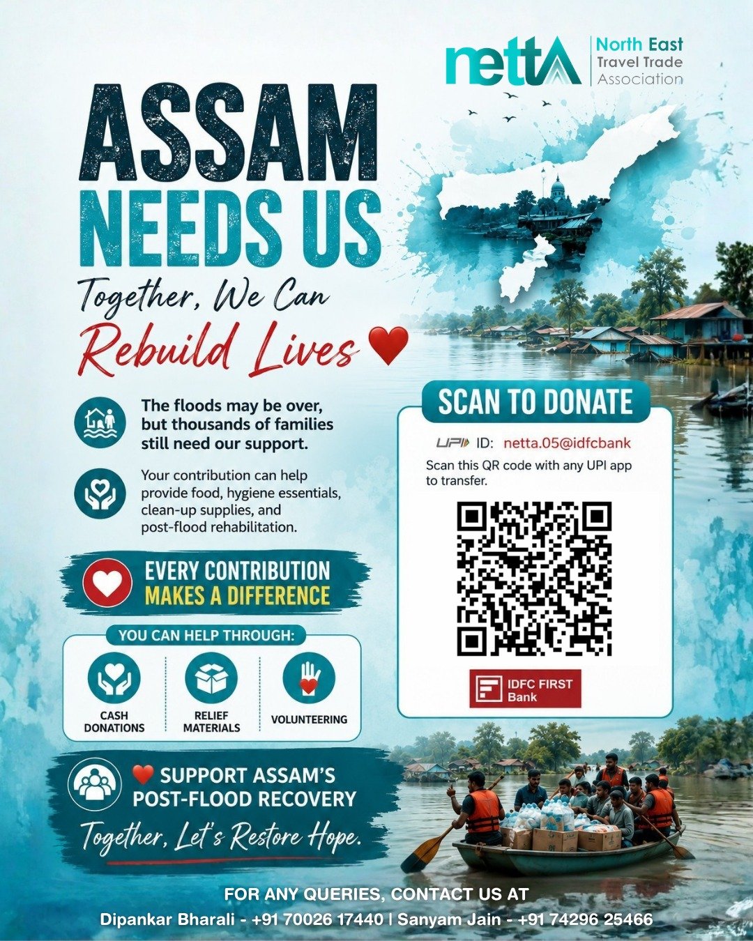 🌊 Assam Needs Us. Together, We Can Rebuild Lives. ❤️

The floodwaters may have receded, but the struggle continues for thousands of families across Assam.

Every donation—big or small—can help provide essential relief, clean-up support, and hope to those working towards rebuilding their lives.

Let's come together as one community and stand with Assam during this crucial time.

📲 Scan the QR code to contribute.
🤝 You can also support through relief materials and volunteering.

Every contribution makes a difference. Together, let's restore hope. 💙

#AssamNeedsUs #SupportAssam #FloodRelief #RebuildLives #AssamFloodRelief #DonateForAssam #StandWithAssam #ReliefCampaign #TogetherForAssam #CommunitySupport #HumanityFirst #HopeForAssam #DisasterRelief #VolunteerForChange #MakeADifference #NorthEastIndia #NETTA #GiveBack #CompassionInAction #HelpThoseInNeed